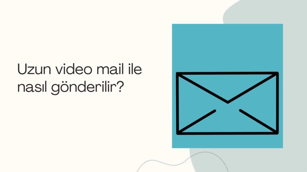 Uzun Video Mail İle Nasıl Gönderilir?