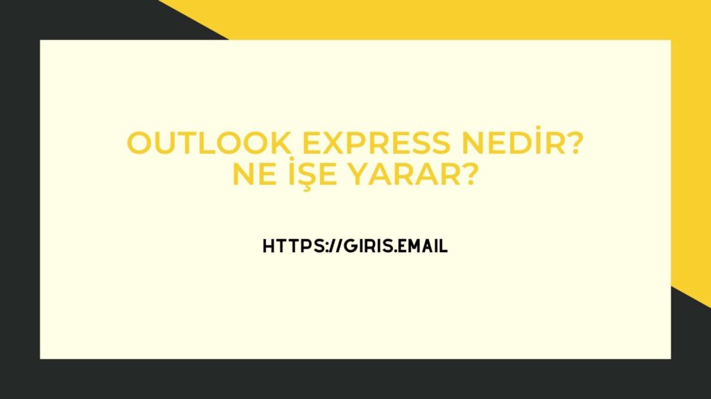 Outlook Express Nedir? Ne işe yarar?