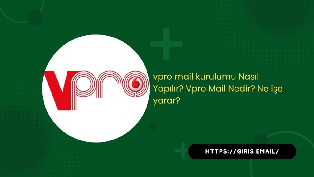 Vpro Mail Kurulumu Nasıl Yapılır? Vpro Mail Nedir? Ne İşe Yarar?