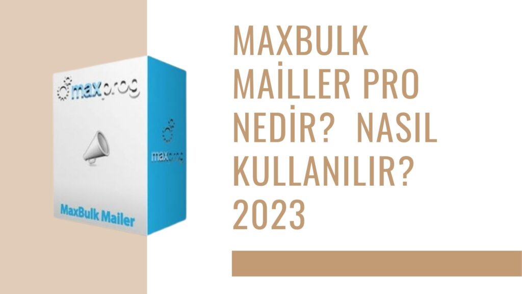 MaxBulk Mailler Pro Nedir? Nasıl Kullanılır? 2023