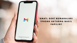 Gmail’deki Numaraları Iphone Aktarma Nasıl Yapılır?