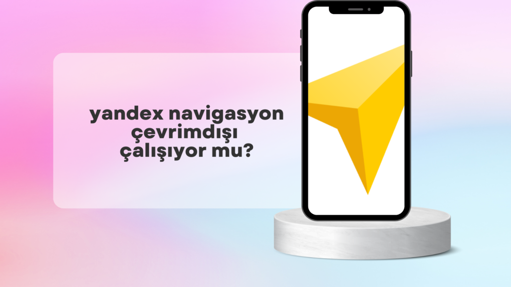 Yandex Navigasyon Çevrimdışı Çalışıyor Mu?