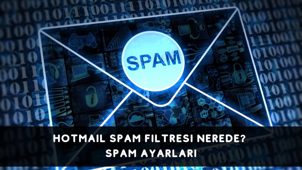 Hotmail Spam Filtresi Nerede? Spam Ayarları