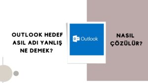 Outlook Hedef Asıl Adı Yanlış Ne Demek? Nasıl Çözülür?