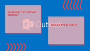 Outlook OST Dosyası Nerede? OSD Dosyası Nedir?