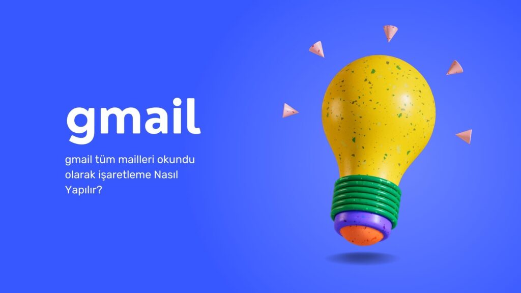 Gmail Tüm Mailleri Okundu Olarak İşaretleme Nasıl Yapılır?
