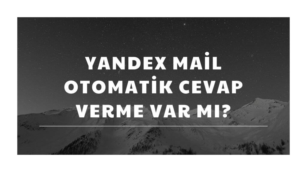 Yandex Mail Otomatik Cevap Verme Var Mı?