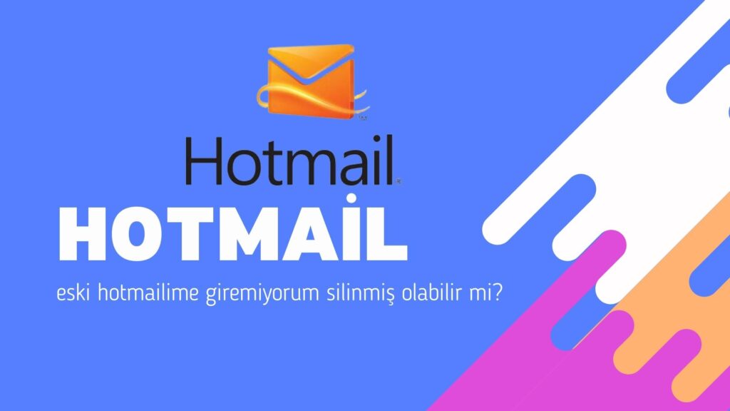 Eski Hotmail’ime Giremiyorum Silinmiş Olabilir mi?