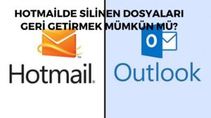Hotmail’de Silinen Dosyaları Geri Getirme Mümkün Mü?