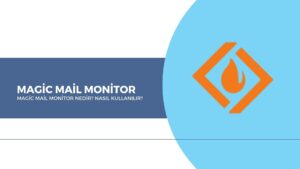 Magic Mail Monitor Nedir? Nasıl Kullanılır?