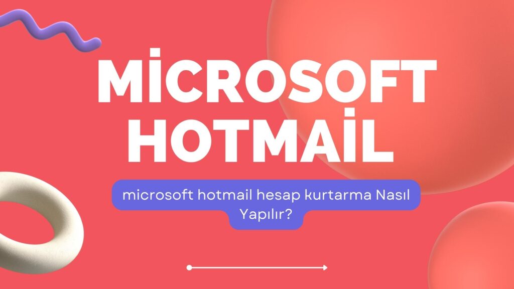 Microsoft Hotmail Hesap Kurtarma Nasıl Yapılır?