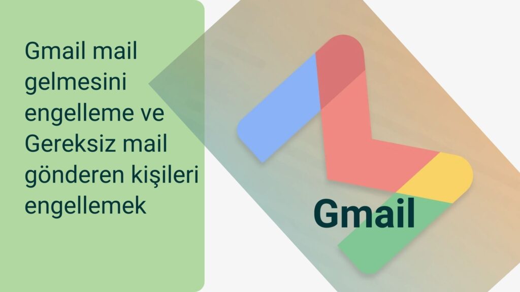 Gmail Mail Gelmesini Engelleme Ve Gereksiz Mail Gönderen Kişileri Engellemek