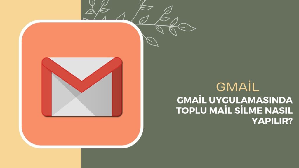 Gmail Uygulamasında Toplu Mail Silme Nasıl Yapılır?