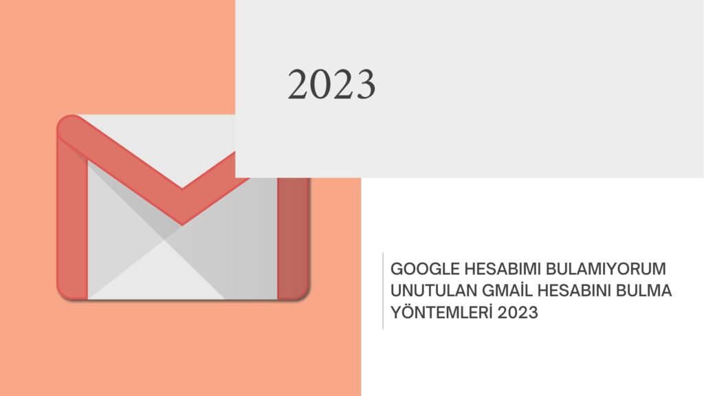 Google Hesabımı Bulamıyorum Unutulan Gmail Hesabını Bulma Yöntemleri 2023
