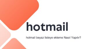 Hotmail Beyaz Listeye Ekleme Nasıl Yapılır?