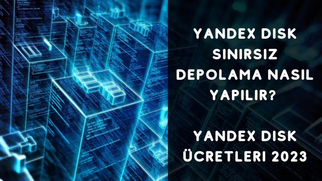 Yandex Disk Sınırsız Depolama Nasıl Yapılır? Yandex Disk Ücretleri 2023