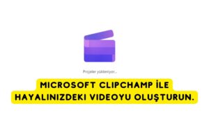 Microsoft Clipchamp ile Hayalinizdeki Videoyu Oluşturun