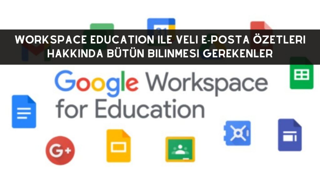Workspace Education İle Veli E-Posta Özetleri Hakkında Bütün Bilinmesi Gerekenler